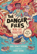 Image for "The Danger Files: Real-Life Disasters"