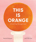 Image for "This Is Orange: a Field Trip Through Color"