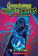 Image for "The Last Sleepover (Goosebumps House of Shivers #5)"