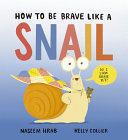 Image for "How to Be Brave Like a Snail"
