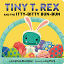 Image for "Tiny T. Rex and the Itty-Bitty Bun-Bun"