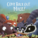 Image for "Come Back Out, Mole!"