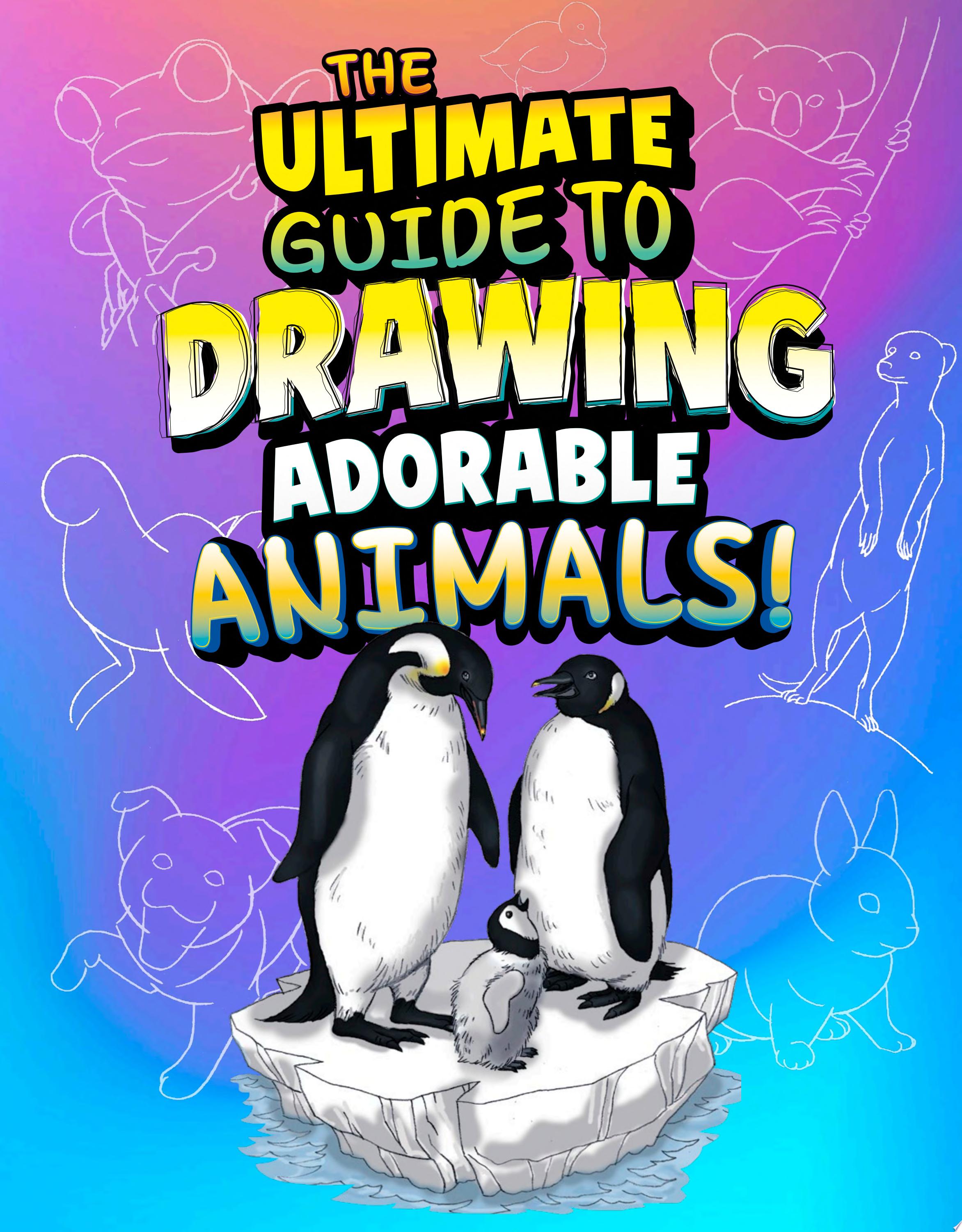 Image for "The Ultimate Guide to Drawing Adorable Animals!"